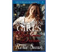 Workhouse Girl's Christmas Dream: Victorian Romance (Victorian Historical Christmas Romance)