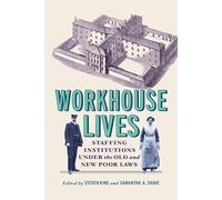 Workhouse Lives: Staffing Institutions Under the Old and New Poor Laws (States, People, and the History of Social Change)
