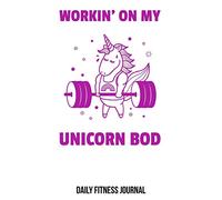 Workin' On My Unicorn Bod Daily Fitness Journal: Workout Log Book with One Rep Max and Treadmill Conversion Charts