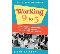 Working 9 to 5: A Women's Movement, a Labor Union, and the Iconic Movie