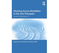 Working Across Modalities in the Arts Therapies: Creative Collaborations