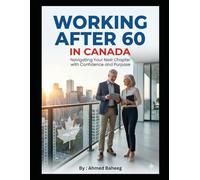 Working After 60 in Canada: A Real-World Guide to Finding Meaningful Work, Supplemental Income, and Dignity