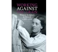 Working Against the Grain: Women Sculptors in Britain c.1885 - 1950