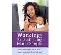 Working and Breastfeeding Made Simple