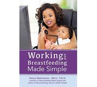 Working and Breastfeeding Made Simple