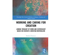 Working and Caring for Creation : Linking Theology of Work and Ecotheology Based on Escriva's Christian Materialism