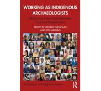 Working as Indigenous Archaeologists : Reckoning New Paths Between Past and Present Lives