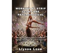 Working At Strip Clubs Are Psychological: Her unfiltered Blueprint to Mindset, Energy,Financial Success & Survival