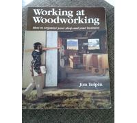 Working at Woodworking: How to Organize Your Shop and Your Business
