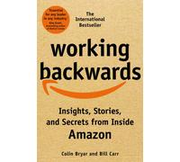 Working Backwards : Insights, Stories, and Secrets from Inside Amazon