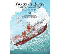 Working Boats: Safety, Salvage, and Rescue: An Inside Look at Eight Adventurous Watercraft