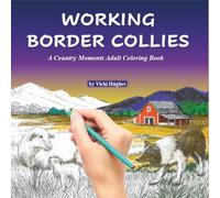 WORKING BORDER COLLIES: A Country Moments Adult Coloring Book (Country Moments Adult Coloring Books)