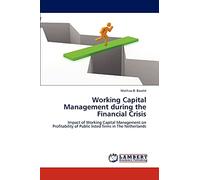 Working Capital Management during the Financial Crisis: Impact of Working Capital Management on Profitability of Public listed firms in The Netherlands