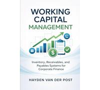 Working Capital Management: Inventory, Receivables, and Payables Systems for Corporate Finance