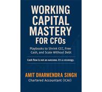 Working Capital Mastery for CFOs: Playbooks to Shrink CCC, Free Cash, and Scale Without Debt