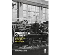 Working Cities: Architecture, Place and Production