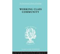 Working Class Comm Ils 122: Some General Notions Raised by a Series of Studies in Northern England (International Library of Sociology)