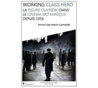 Working class hero: La figure ouvrière dans le cinéma britannique depuis 1956