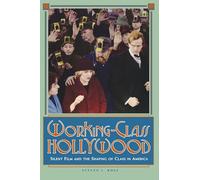 Working-Class Hollywood: Silent Film and the Shaping of Class in America