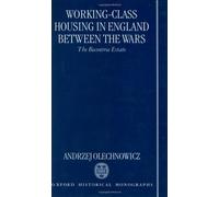 Working-Class Housing in England between the Wars The Becontree Estate (Oxford Historical Monographs)
