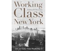 Working-Class New York: Life and Labor Since World War II
