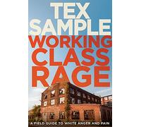Working Class Rage: A Field Guide to White Anger and Pain