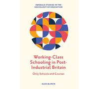 Working-Class Schooling in Post-Industrial Britain : Only Schools and Courses