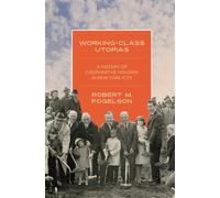 Working-Class Utopias : A History of Cooperative Housing in New York City