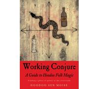 Working Conjure : A Guide to Hoodoo Folk Magic