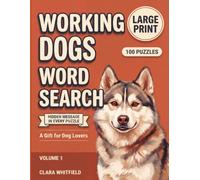 Working Dogs Word Search: 100 Large Print Puzzles About Loyal Huskies, Mighty Mastiffs, and the Hardworking Breeds We Love (Dog Breeds Word Search)