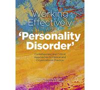 Working Effectively with 'Personality Disorder': Contemporary and Critical Approaches to Clinical and Organisational Practice
