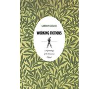 Working Fictions: A Genealogy Of The Victorian Novel (Post-Contemporary Interventions)