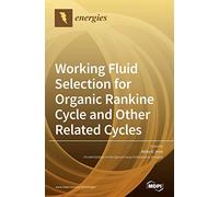 Working Fluid Selection for Organic Rankine Cycle and Other Related Cycles
