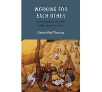 Working For Each Other : A Philosophical Account of the Need for Work