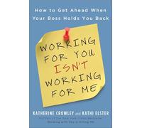 Working for You Isn't Working for Me: How to Get Ahead When Your Boss Holds You Back