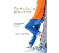 Working from a Place of Rest: Jesus and the Key to Sustaining Ministry by Horsfall, Tony Published by BRF (The Bible Reading Fellowship) (2010)