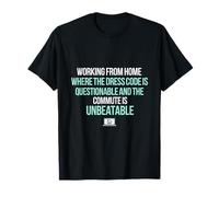 Working from Home Dress Code Questionable Commute Funny tee T-Shirt