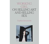 Working Girl: On Selling Art and Selling Sex
