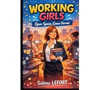 WORKING GIRLS : Open Space, Cœur Fermé: Un roman réaliste, émotionnel et lucide parce que le travail ne devrait jamais effacer l’humain.