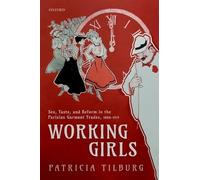 Working Girls: Sex, Taste, and Reform in the Parisian Garment Trades, 1880-1919