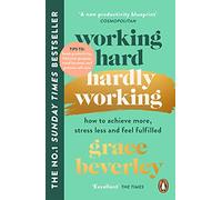 Working Hard, Hardly Working – How to Achieve More, Stress Less & Feel Fulfilled – Penguin Books