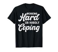 Working Hard Or Hardly Coping Funny Quote T-Shirt