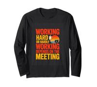 Working Hard Or Hardly Working Depends On The Meeting Office Long Sleeve T-Shirt