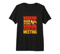 Working Hard Or Hardly Working Depends On The Meeting Office Premium T-Shirt
