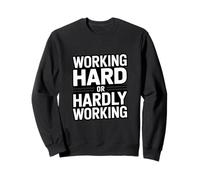 Working Hard Or Hardly Working Funny Office Sweatshirt