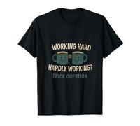 Working Hard or Hardly Working Trick Question Office Humor T-Shirt