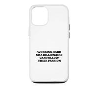 Working Hard So A Billionaire Can Follow Their Passion Case for iPhone 12/12 Pro