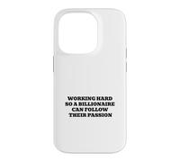 Working Hard So A Billionaire Can Follow Their Passion Case for iPhone 14 Pro