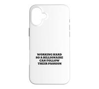 Working Hard So A Billionaire Can Follow Their Passion Case for iPhone 16 Plus
