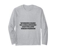 Working Hard So A Billionaire Can Follow Their Passion Long Sleeve T-Shirt